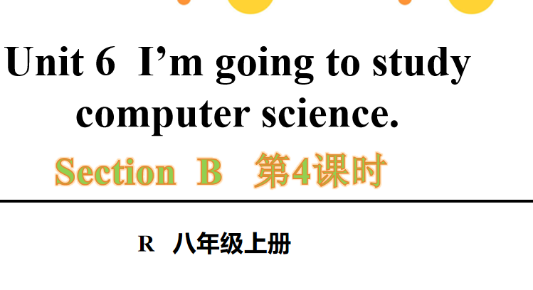 人教版八年级英语上册Unit6  I’m going to study computer science.Section B 2a-2e第4课时课件