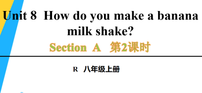 人教版八年级英语上册Unit8  How do you make a banana milk shake?Section A Grammar Focus-3c第2课时课件