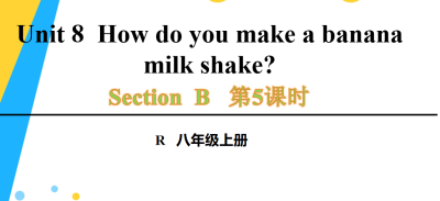 人教版八年级英语上册Unit8  How do you make a banana milk shake?Section B 3a-Self Check第5课时课件