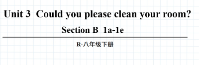 人教版八年级英语下册Unit3Could you please clean your room? Section B  1a-1e第3课时课件