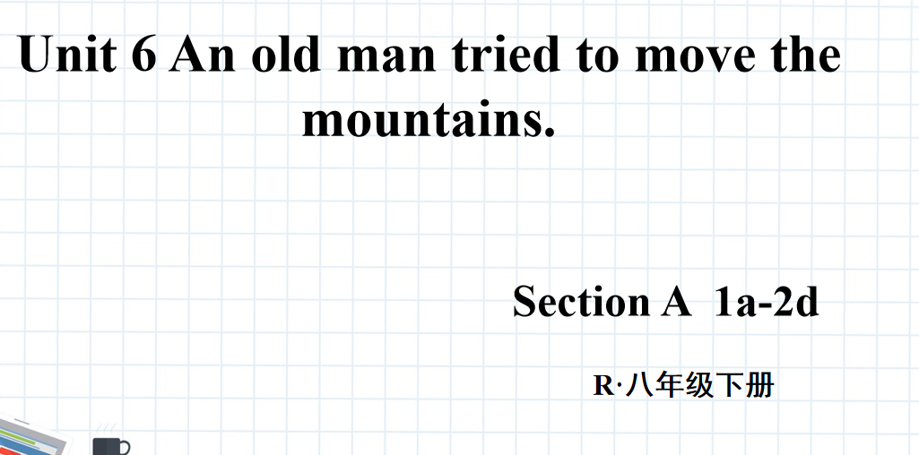 人教版八年级英语下册Unit6 old man tried to move the mountains.Section A  1a-2d第1课时课件