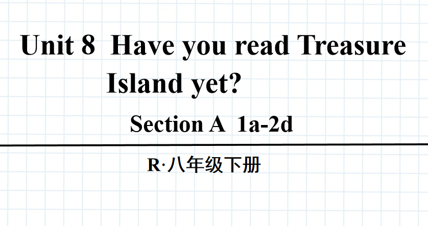 人教版八年级英语下册Unit8 Have you read Treasure  Island yet?Section A1a-2d 第1课时课件