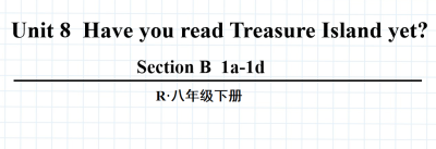 人教版八年级英语下册Unit8 Have you read Treasure  Island yet?Section B  1a-1d第3课时课件