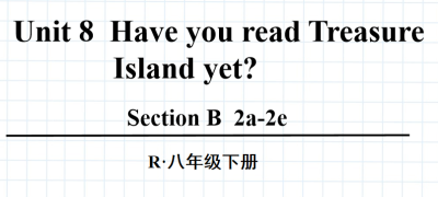 人教版八年级英语下册Unit8 Have you read Treasure  Island yet?Section B  2a-2e第4课时课件