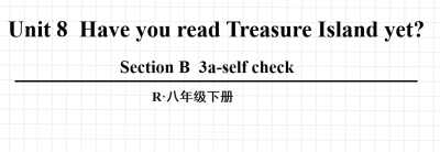 人教版八年级英语下册Unit8 Have you read Treasure  Island yet?SectionB 3a- self check第5课时课件