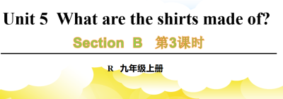 人教版九年级全册unit5What are the shirts made of? SectionB 1a-1e第3课时课件