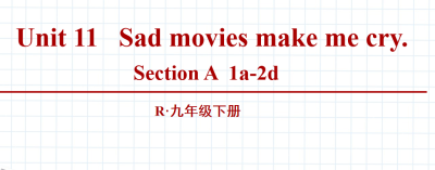 人教版九年级全册unit11 Sad movies make me cry.SectionA 1a-2d.第1课时课件