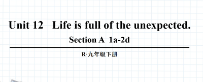 人教版九年级全册unit12 Life is full of the unexpected. SectionA 1a-2d.第1课时课件