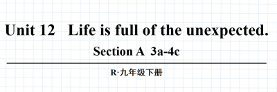 人教版九年级全册unit12 Life is full of the unexpected. SectionA 3a-4b.第2课时课件