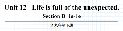 人教版九年级全册unit12 Life is full of the unexpected. SectionB 1a-1e.第3课时课件