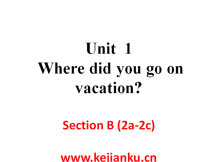 人教版八年级英语上册Unit 1 Where did you go on vacation Section B (2a-2c)课件下载